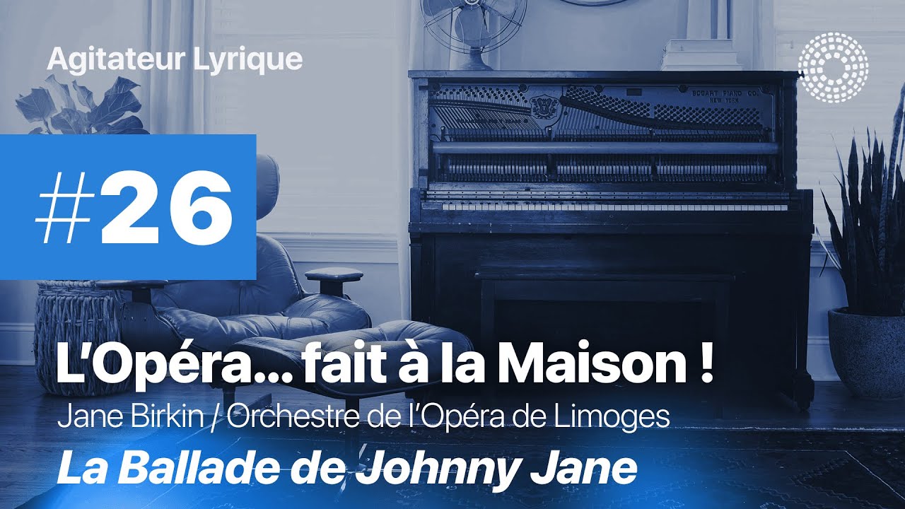 L'Opéra... fait à la Maison #26 - Jane Birkin et l'Orchestre : Ballade de Johnny Jane
