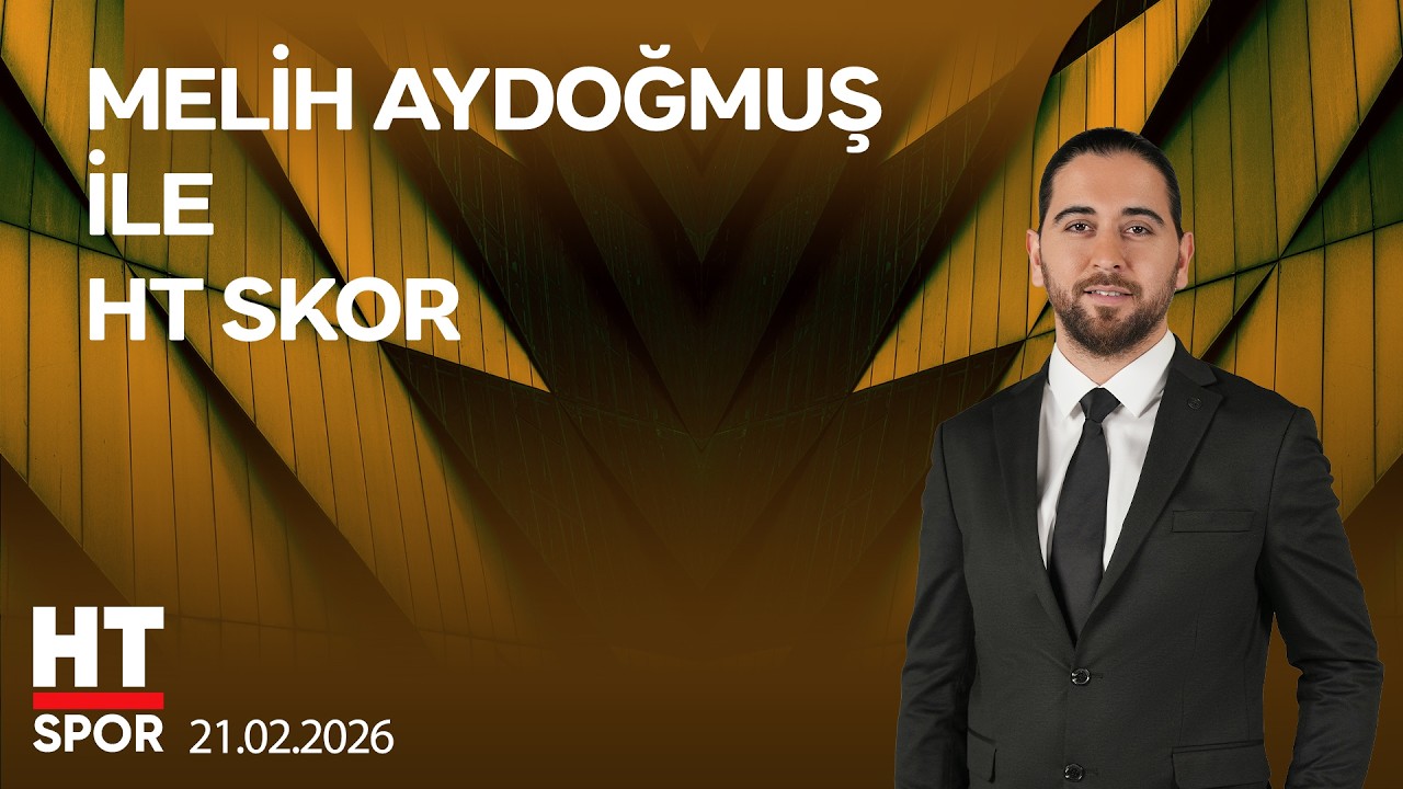Melih Aydoğmuş ile HT Skor - 21 Şubat 2026