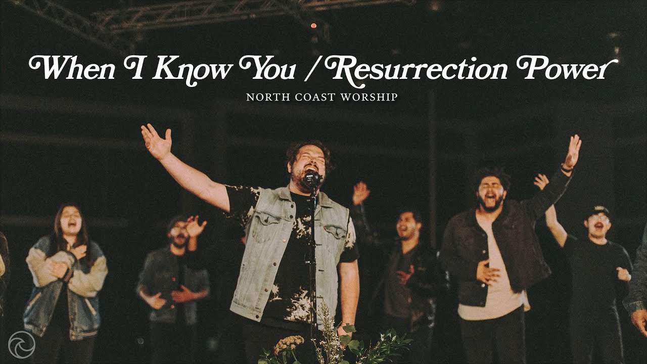 When I Know You / Resurrection Power - North Coast Worship