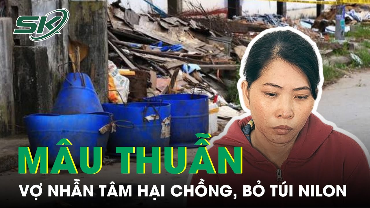 Vụ án Chấn Động Bình Dương: Cuồng Ghen, Vợ Phi Tang Chồng Trong Túi Nilon| SKĐS