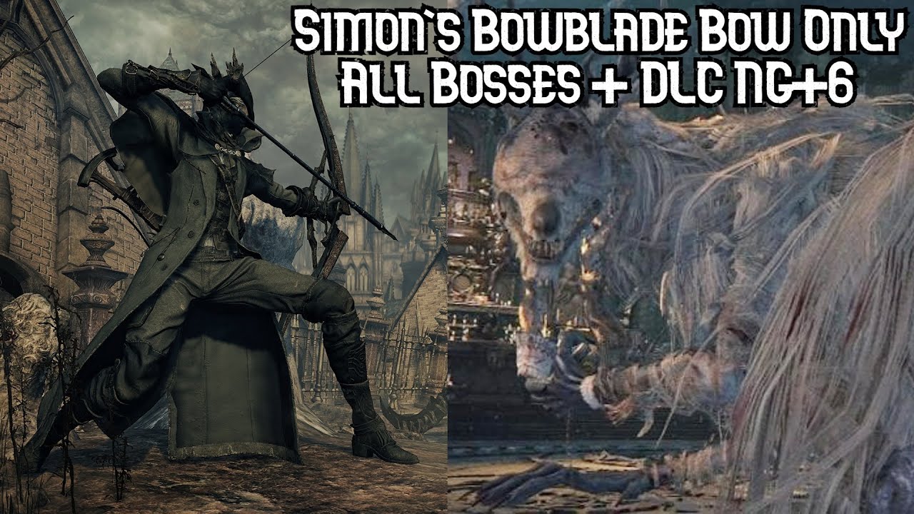 NG+6 Simon's Bowblade Bow Only All Bosses + DLC | Bloodborne (Max NG+)