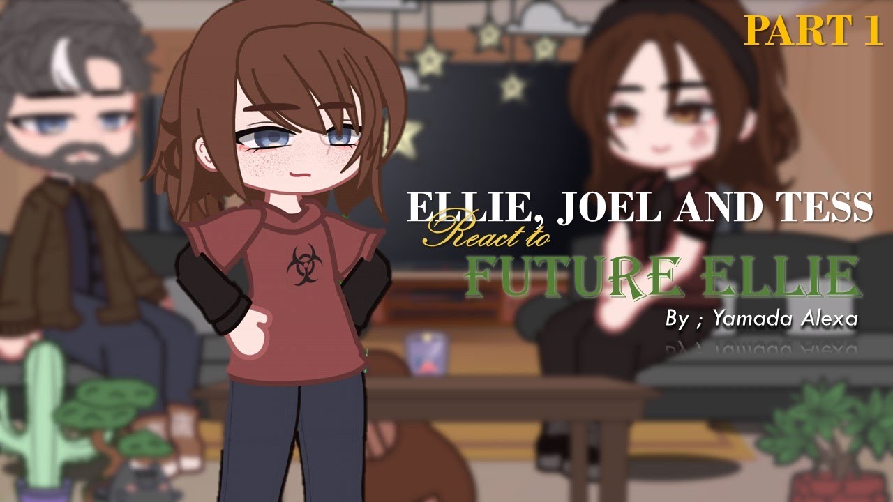Past Ellie and Joel react to future Ellie !¡ 🎸🎸 | Yamada Alexa | Part 1
