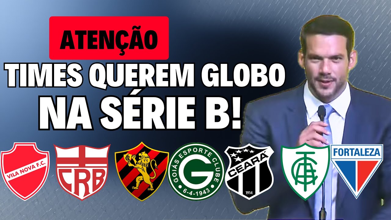 CLUBES SE UNEM E QUEREM GLOBO TRANSMITINDO A SÉRIE B! CONSELHO TÉCNICO PEGA FOGO NESTA QUINTA!