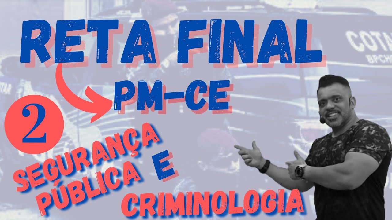 Reta Final - PM-CE - Criminologia e Segurança Pública - Parte 2