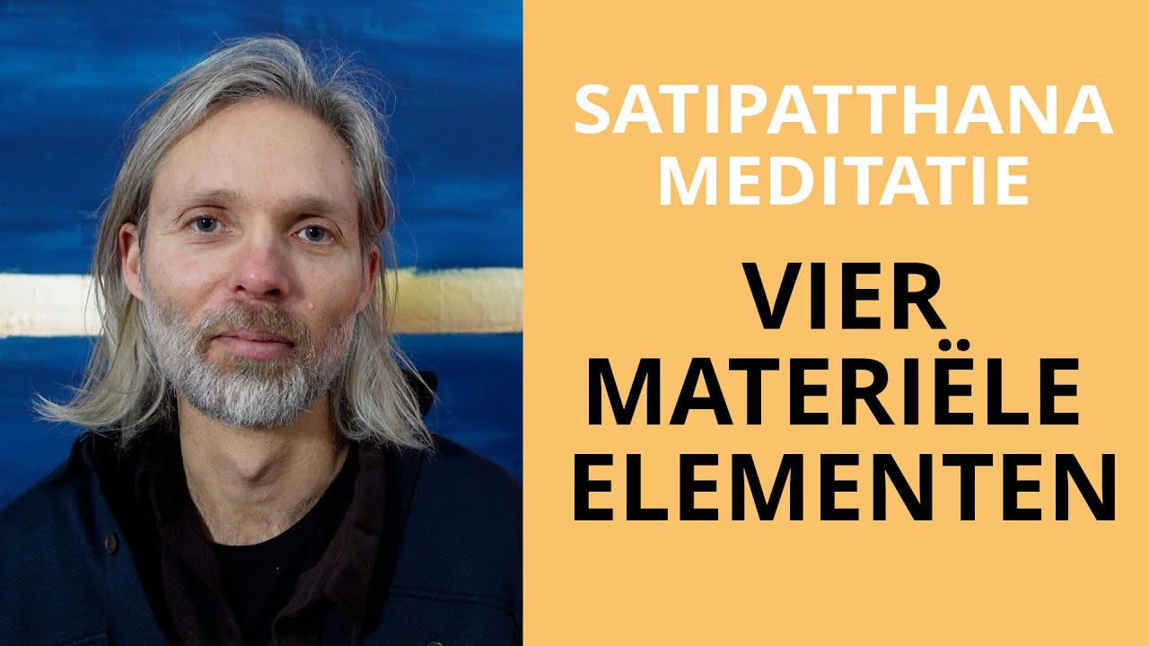 Meditatie op de 4 materiële elementen - Satipatthana Contemplatie Meditatie