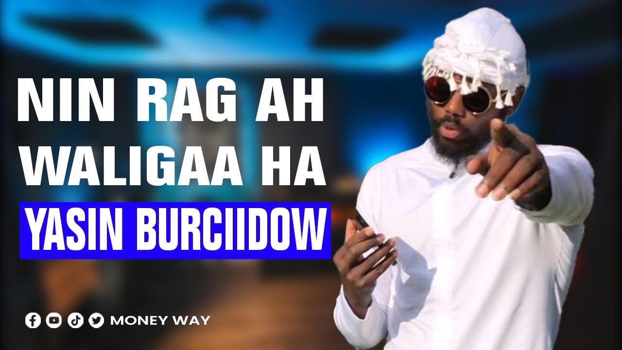 Nin rag ah Waligaa ha yasin Burciidow.!