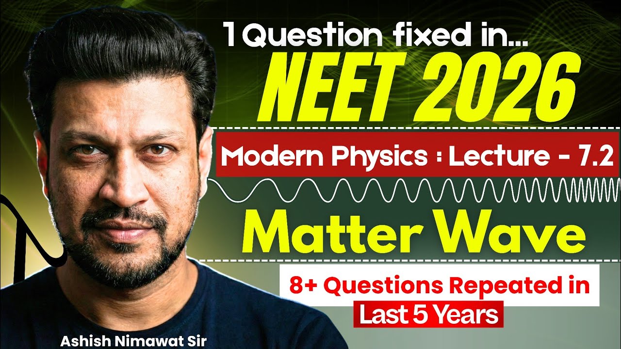 Modern physics Part 2 , Matter wave | NEET 2026 | Class 12 Physics by Ashish Nimawat