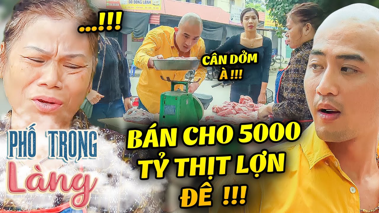 Khi ĐẠI GIA Mến đi chợ, chủ h&agrave;ng thịt KH&Oacute;C TH&Eacute;T v&igrave; gặp phải TH&Aacute;NH NH&Acirc;Y | Phố Trong L&agrave;ng | Phim VTV