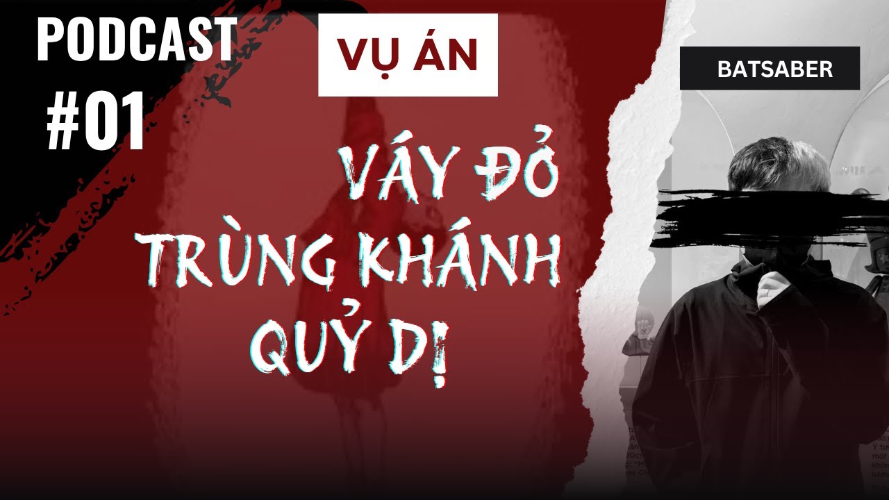 [PODCAST #01] Váy đỏ ở Trùng Khánh - vụ án quỷ dị bậc nhất