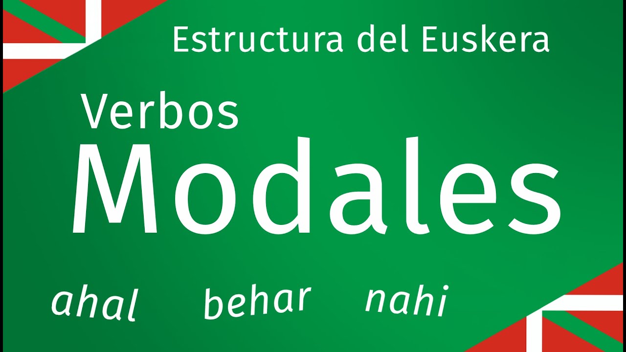 Verbos Modales BEHAR, NAHI, AHAL - Estructura del Euskera