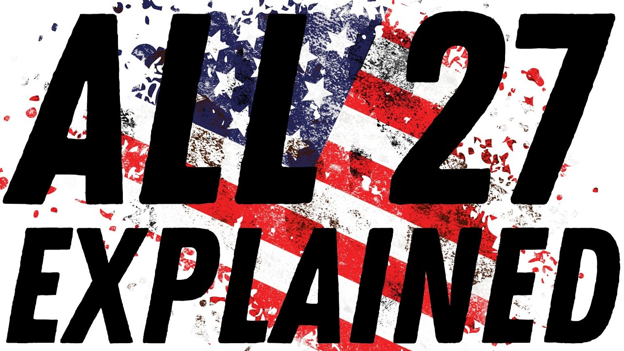 The U.S. Constitutions 27 amendments Explained.