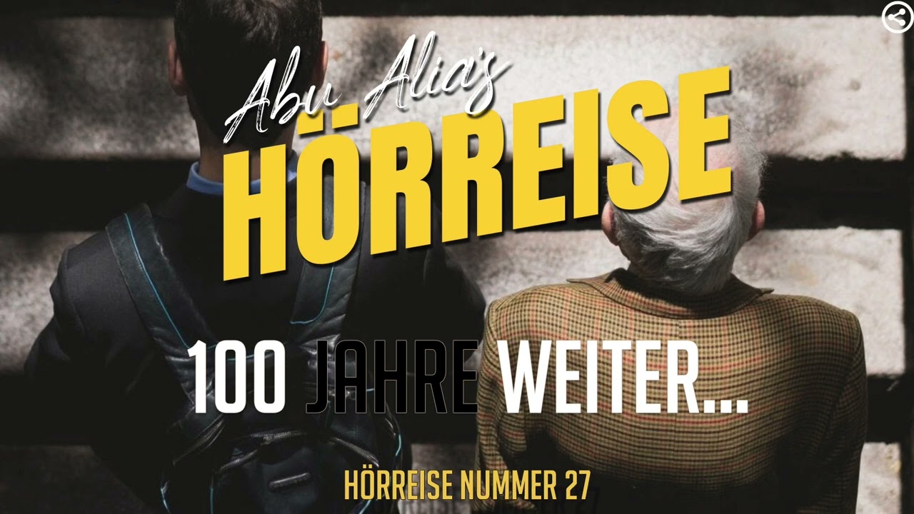 Abu Alia  - Hörreise Nr 27 -  100 Jahre weiter