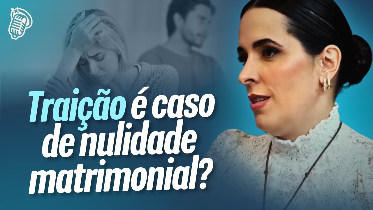 TRAIÇÃO É CASO DE NULIDADE MATRIMONIAL? | BRUNA FERNANDES
