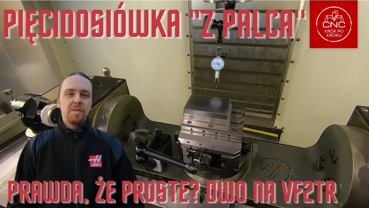 Programowanie pięcioosiówki Haas z palca z pomocą G254 DWO - prawda, że proste? CNC Haas VF2tr