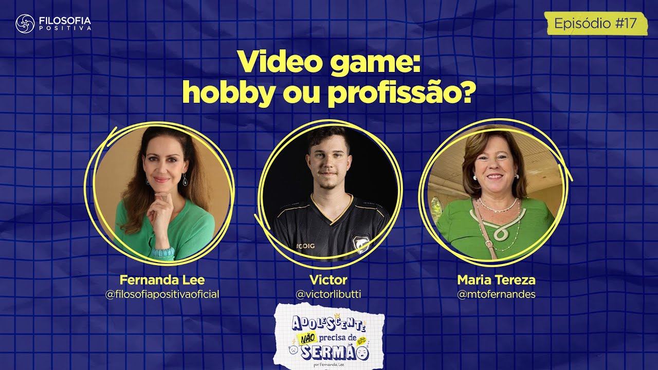 Ep17 - Video game: hobby ou profissão? - Adolescente não precisa de sermão