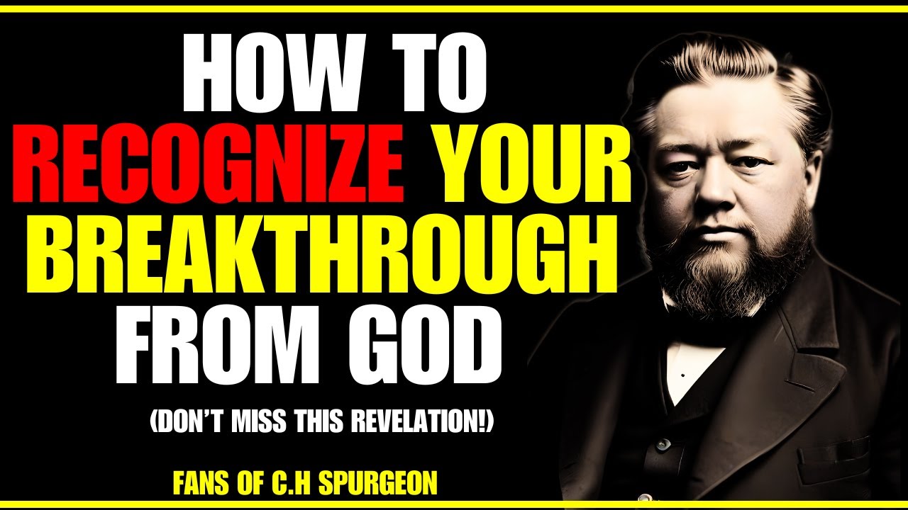 How to RECOGNIZE A MAJOR BREAKTHROUGH from God | CHOSEN ONES | Fans of C.H. Spurgeon