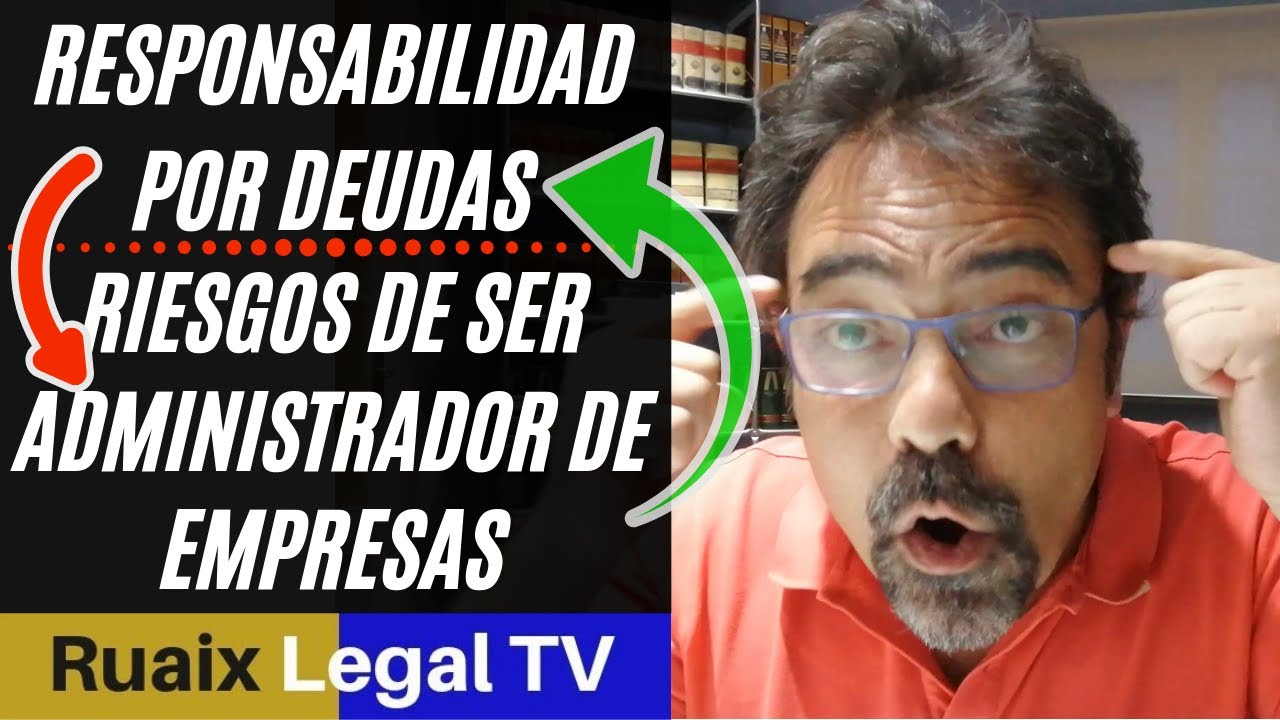 Riesgos de ser Administrador de una empresa | Responsabilidad por Deudas | Administrador de Empresas