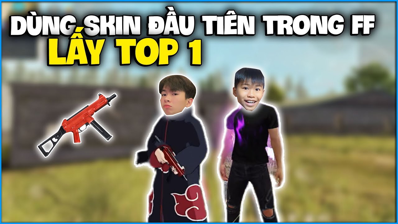 Thử Th&aacute;ch &ldquo; D&ugrave;ng Skin Đầu Ti&ecirc;n Trong Free Fire &ldquo; Lấy Top 1 , NTN Song Kiếm Hợp B&iacute;ch C&ugrave;ng B&eacute; L&acirc;m ?