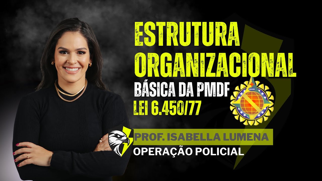 Estrutura Organizacional Básica PMDF (Lei6.450/77) - Com Isabella Lumena - Operação Policial