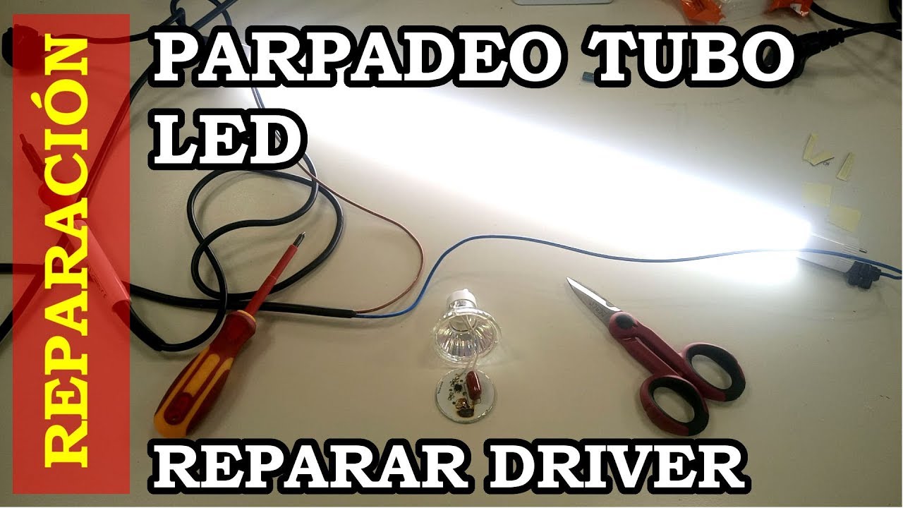 Reparar Parpadeo Tubo LED.  Reparar el Driver. 091