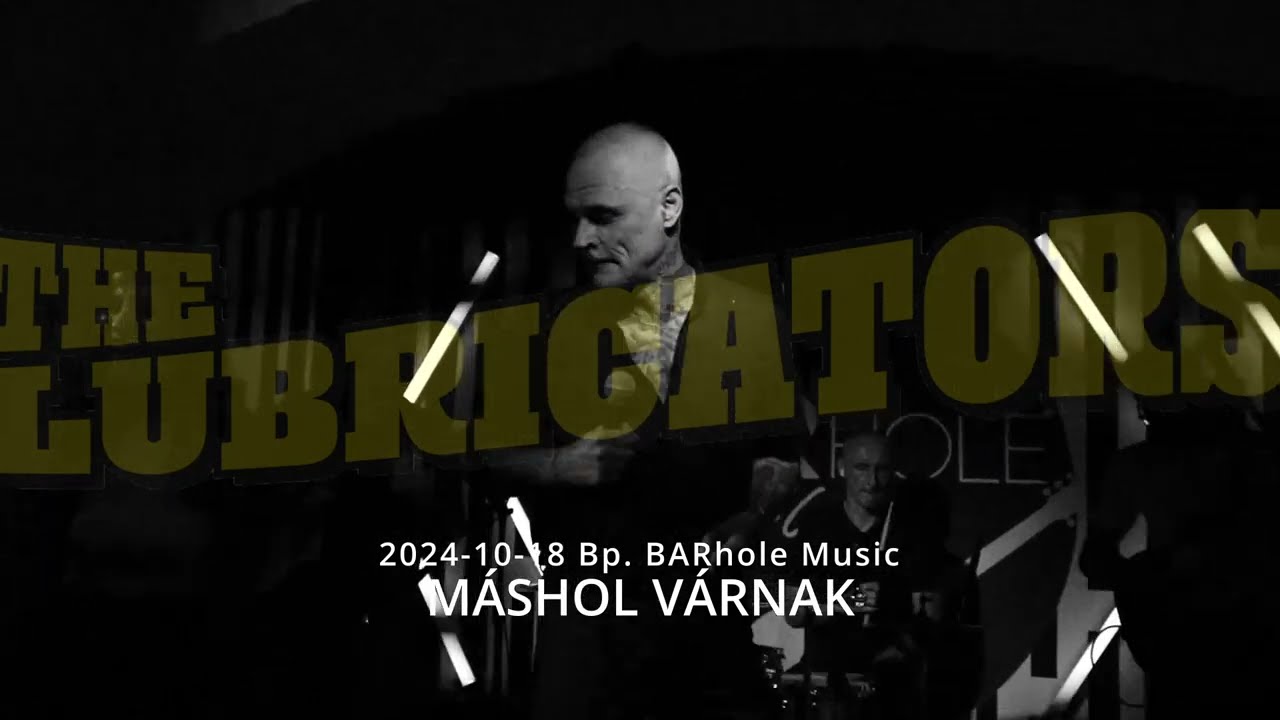 Lubricators - Máshol Várnak (Live Barhole)