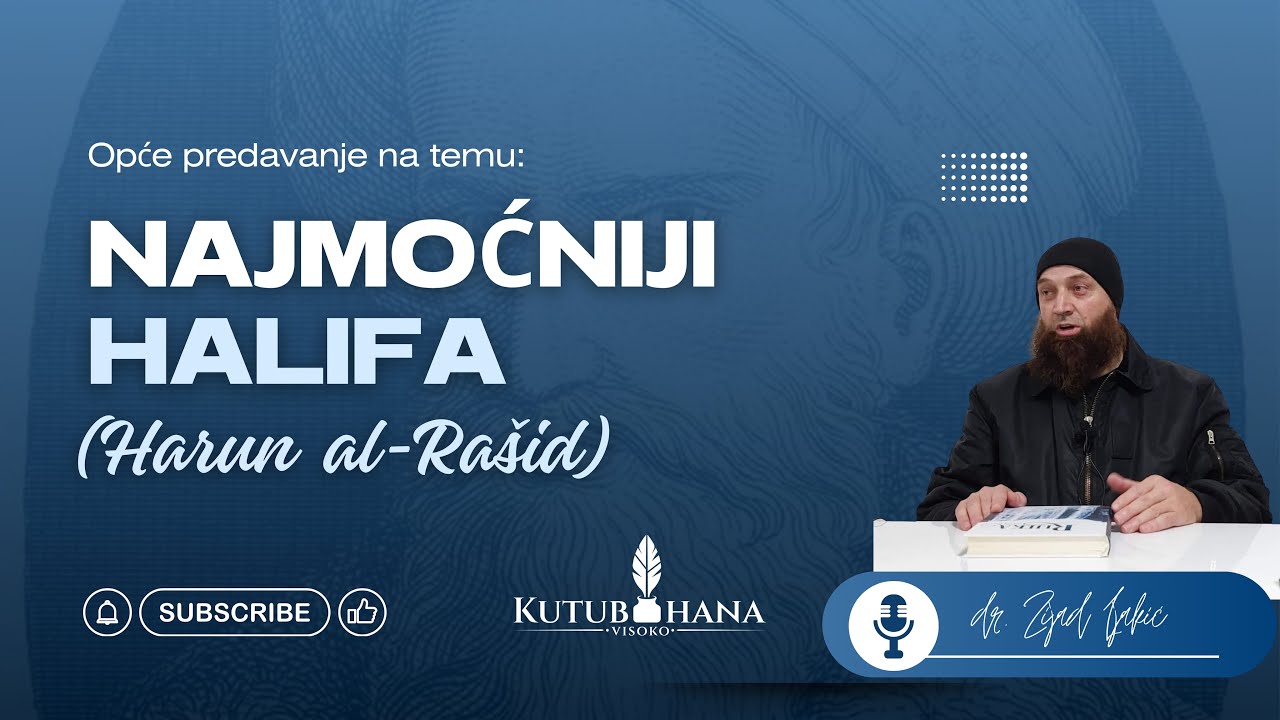 NAJMOĆNIJI HALIFA - Harun al-Rašid || Dr. Zijad Ljakić