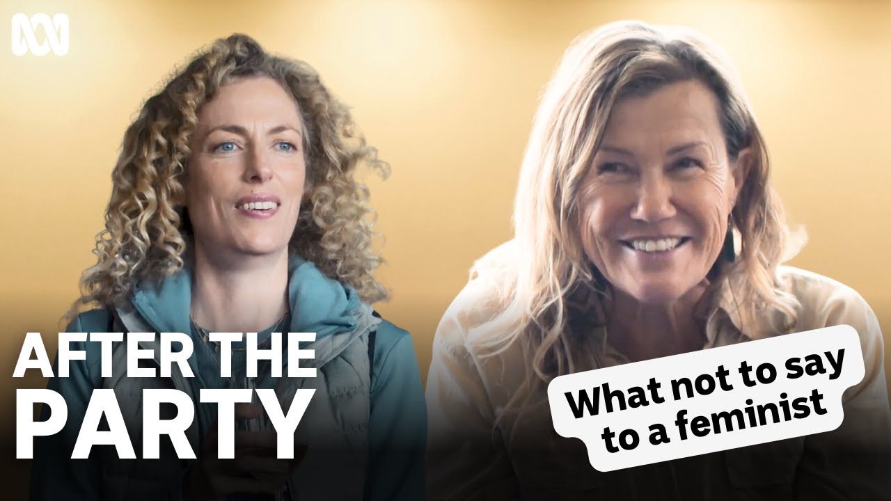 What not to say to a feminist | After The Party | ABC TV + iview