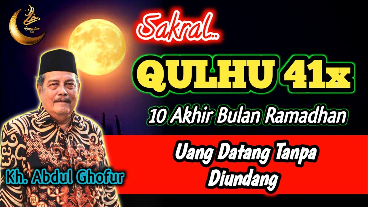 Sakral QULHU 41x Di 10 Hari Akhir Bulan Ramadhan, Uang Datang Tanpa Diundang - Kh. Abdul Ghofur