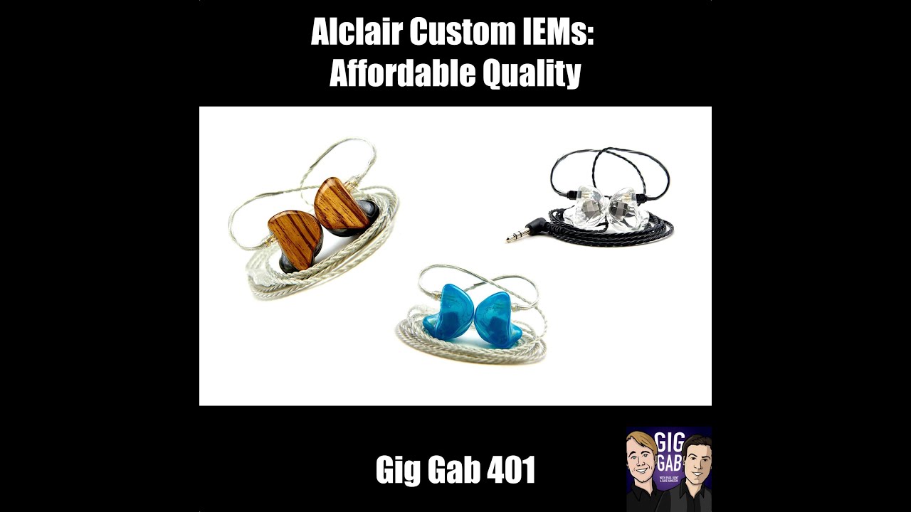 Alclair Custom IEMs:&nbsp;Affordable Quality &mdash; Gig Gab 401
