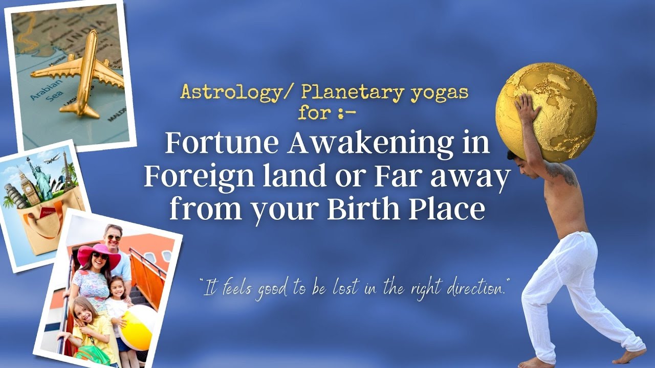 Fortune awakening in Foreign land - Planetary alignments for success in far away from birth place