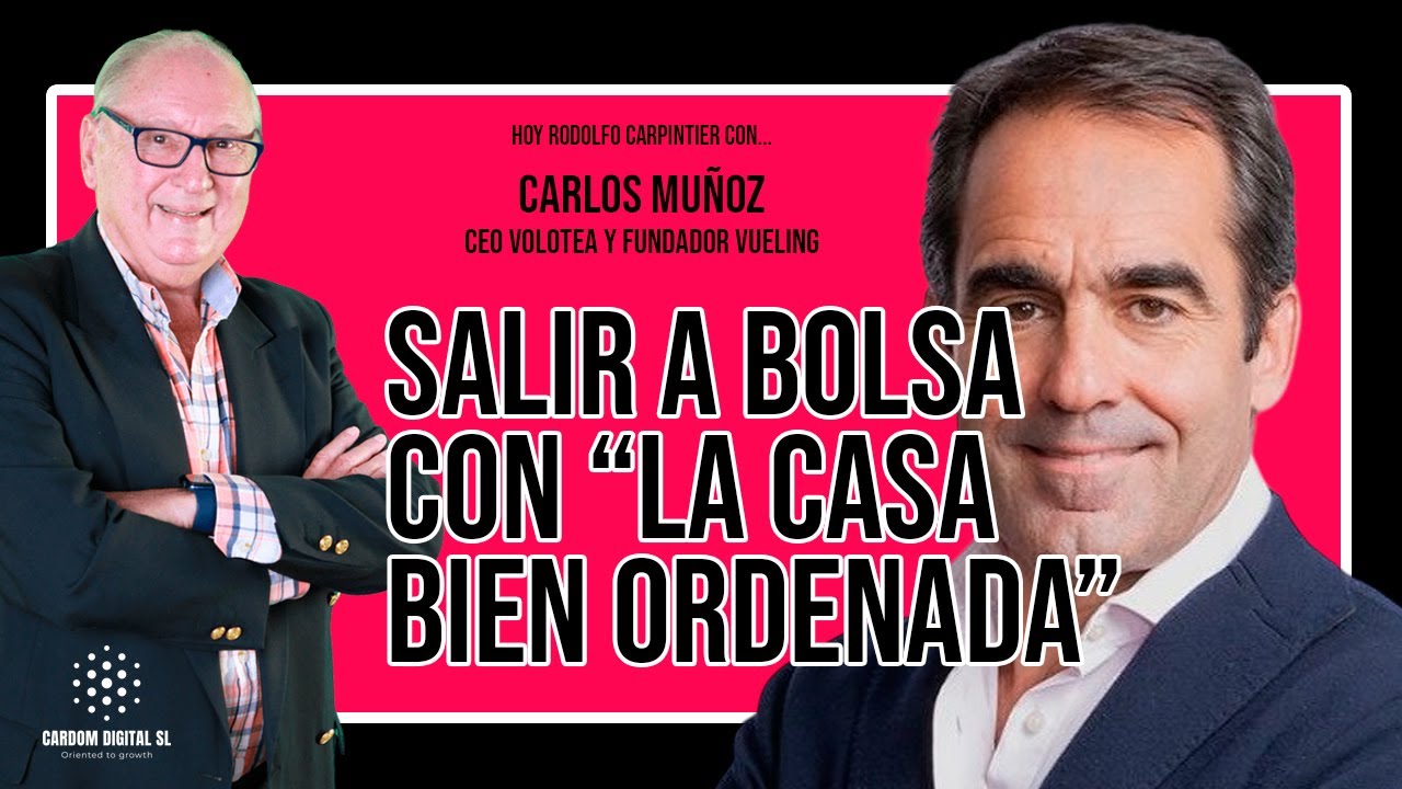 Carlos Muñoz CEO Volotea - Fundador Vueling - Para salir a bolsa hay que tener la casa bien ordenada