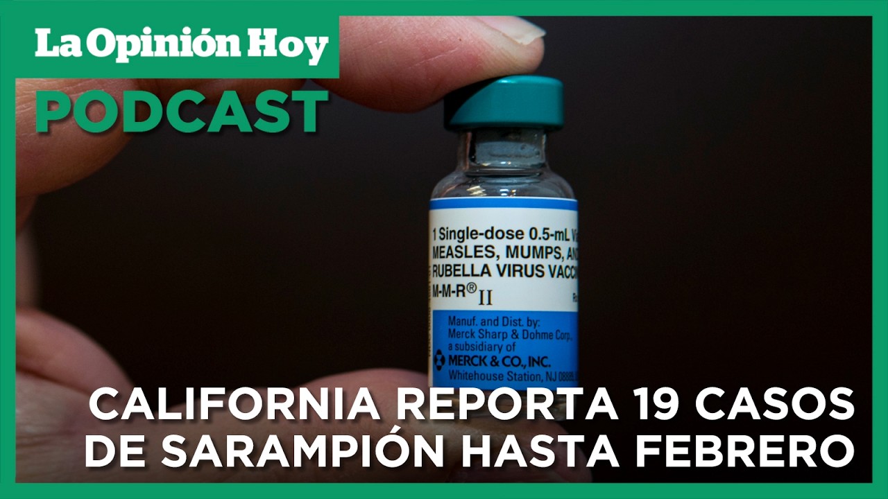 Aumentan los casos de sarampión en California / La Opinión Hoy