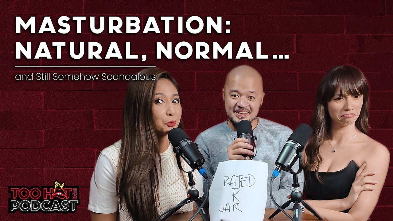 Masturbation: Natural, Normal… and Still Somehow Scandalous | Too Hot For Podcast