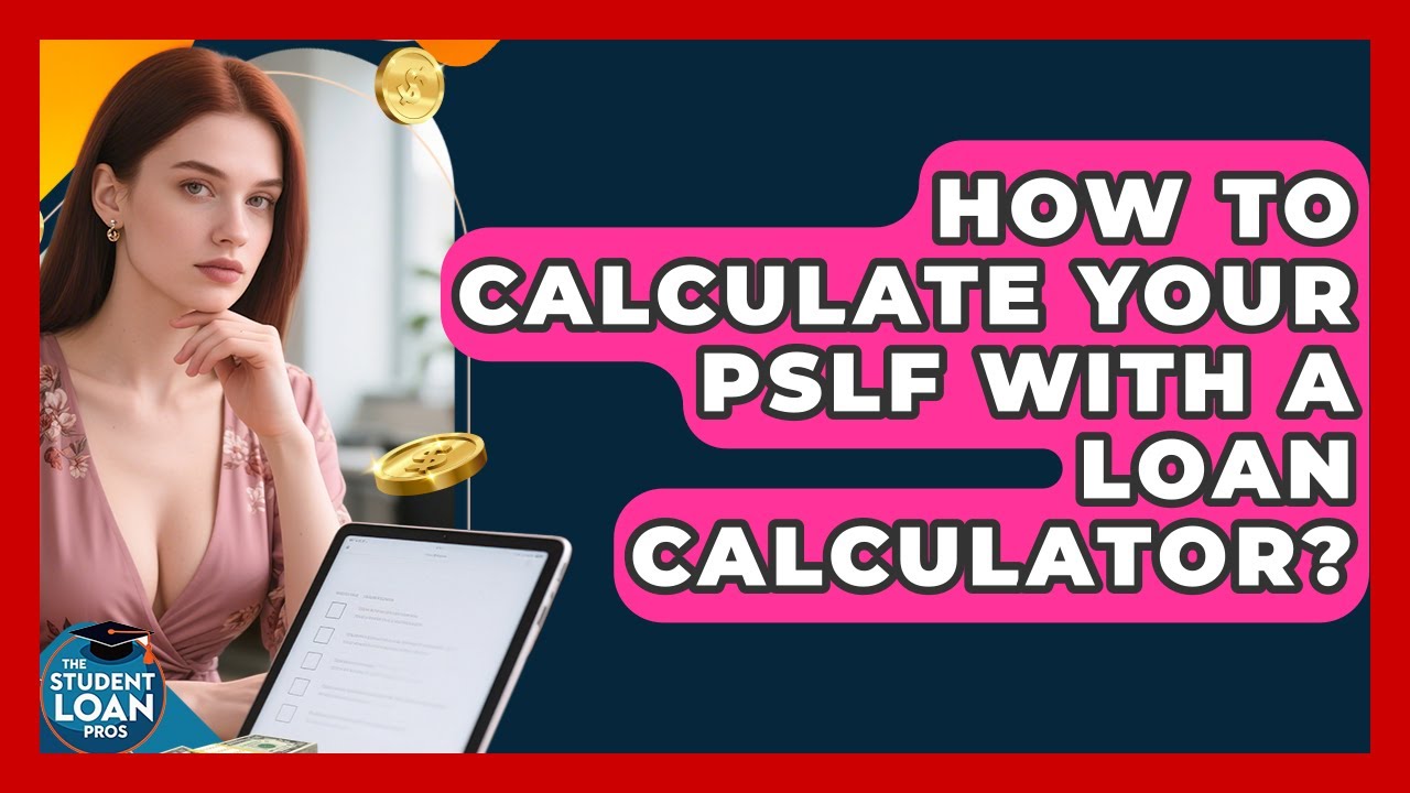 How To Calculate Your PSLF With A Loan Calculator? - The Student Loan Pros