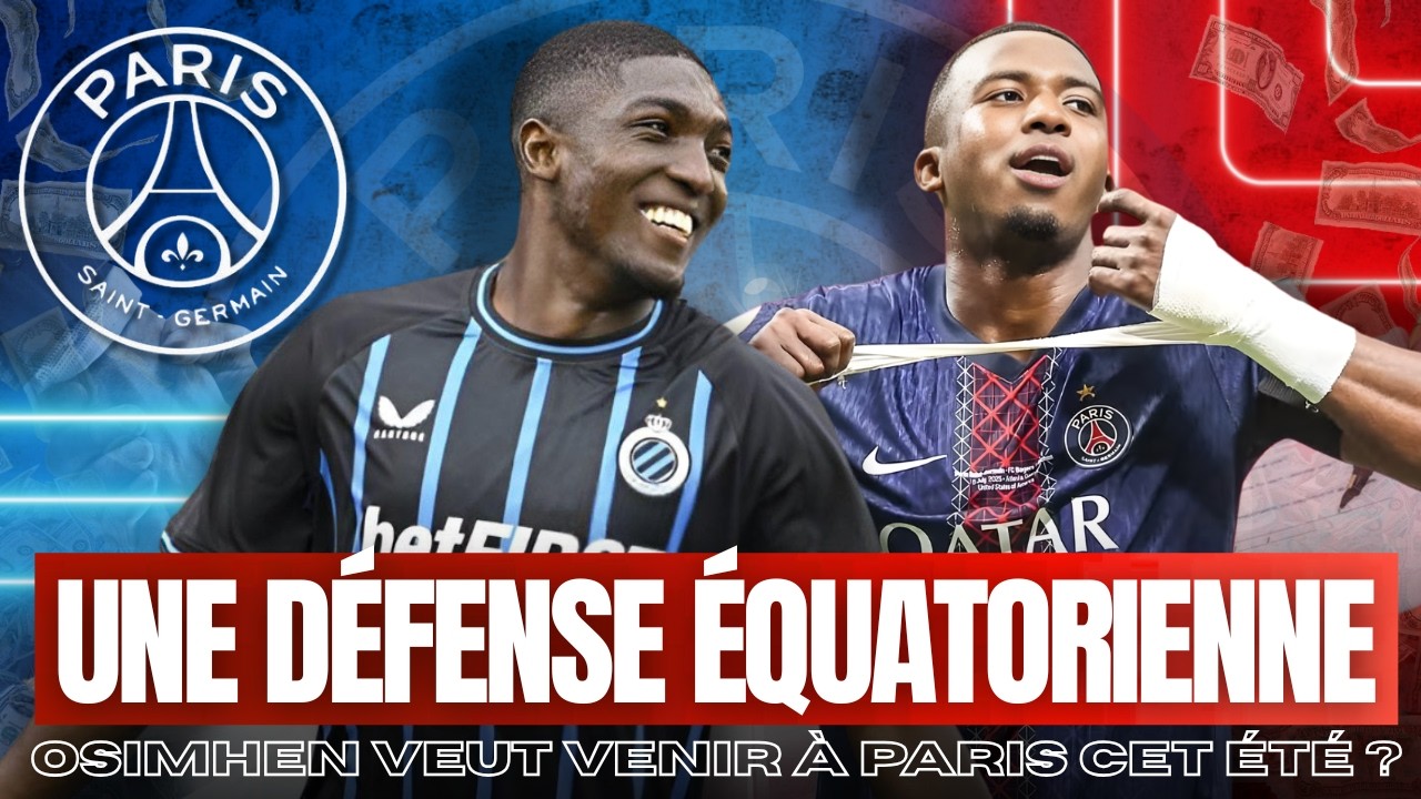🚨 INFO MERCATO & ACTU PSG 🔴🔵 UNE D&Eacute;FENSE CENTRALE 100% EQUATORIENNE ? OSIMHEN AU PSG ?  