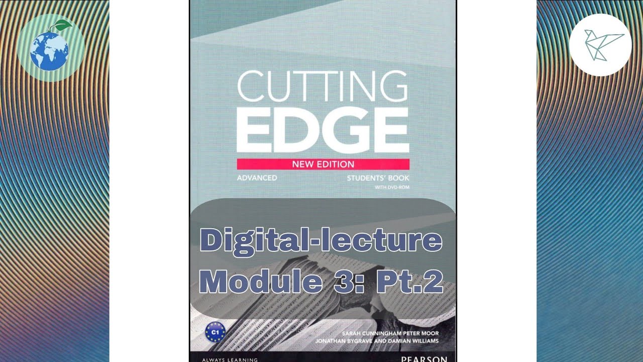 Cutting edge advanced new edition: Digital -lecture (Module 3 - Pt 2)