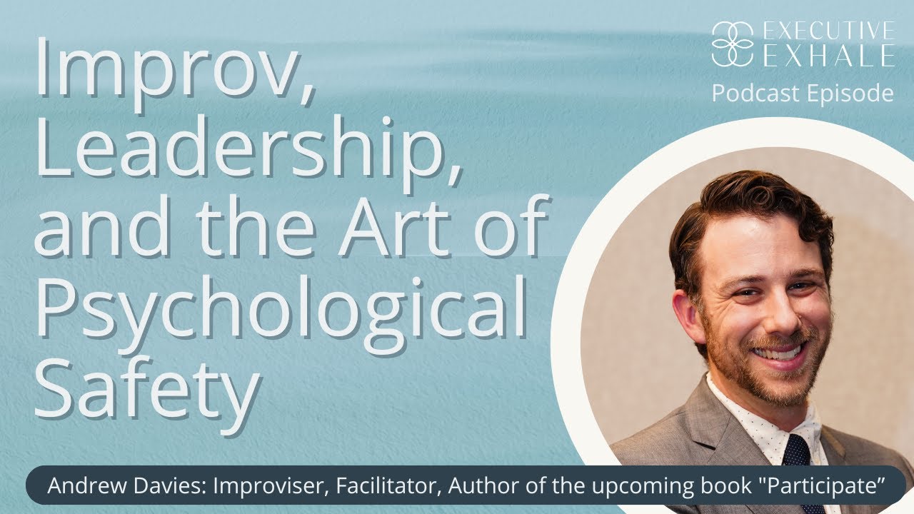 Improv, Leadership, and the Art of Psychological Safety with Andrew Davies