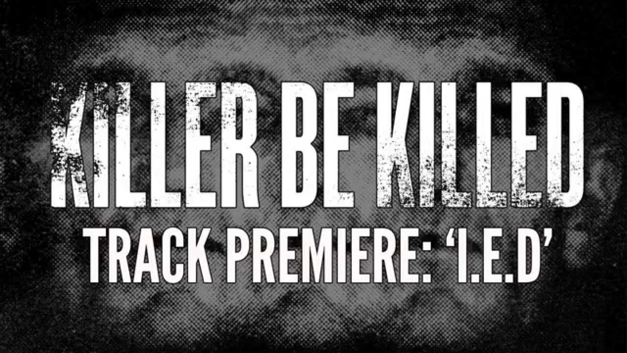 KILLER BE KILLED - I.E.D. (OFFICIAL TRACK)