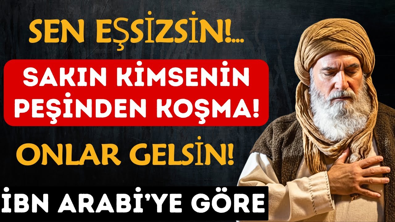 Sakın Kimsenin Peşinden KOŞMA – Sen EŞSİZSİN, Bırak Onlar Sana Gelsin | İbn Arabi
