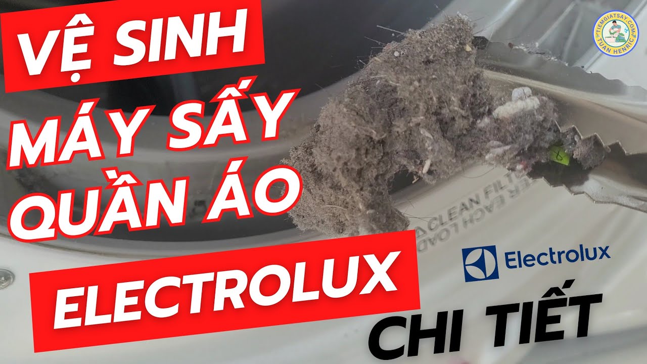 Hướng Dẫn Vệ Sinh Máy Sấy Electrolux đầy đủ chi tiết