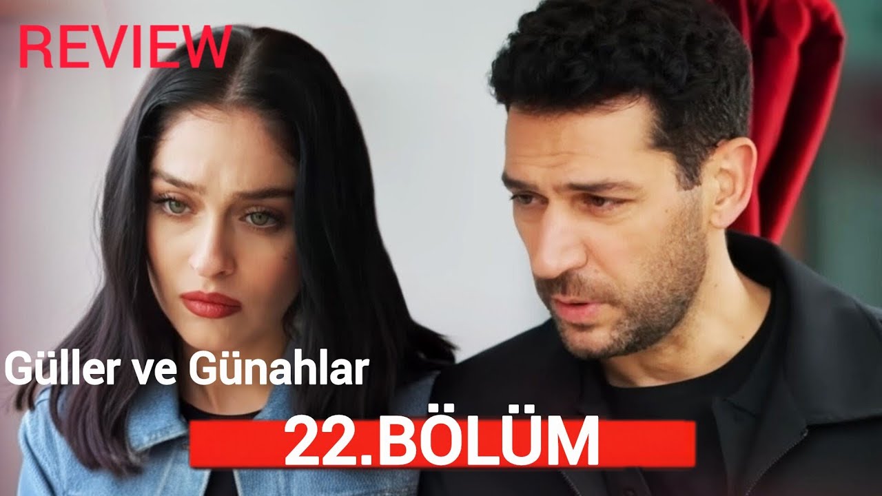 Güller ve Günahlar 22. Bölüm | HD Review 