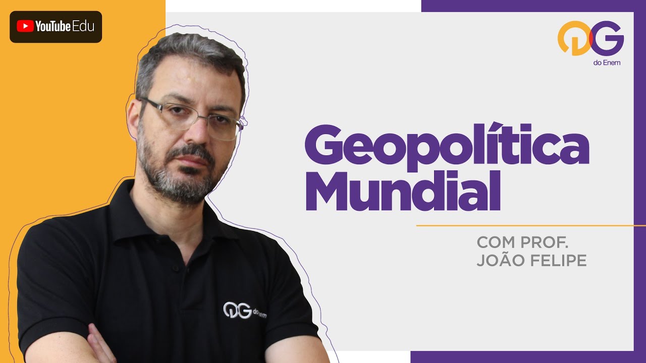 Geopol&iacute;tica Mundial com o Prof. Jo&atilde;o Felipe - QG DO ENEM
