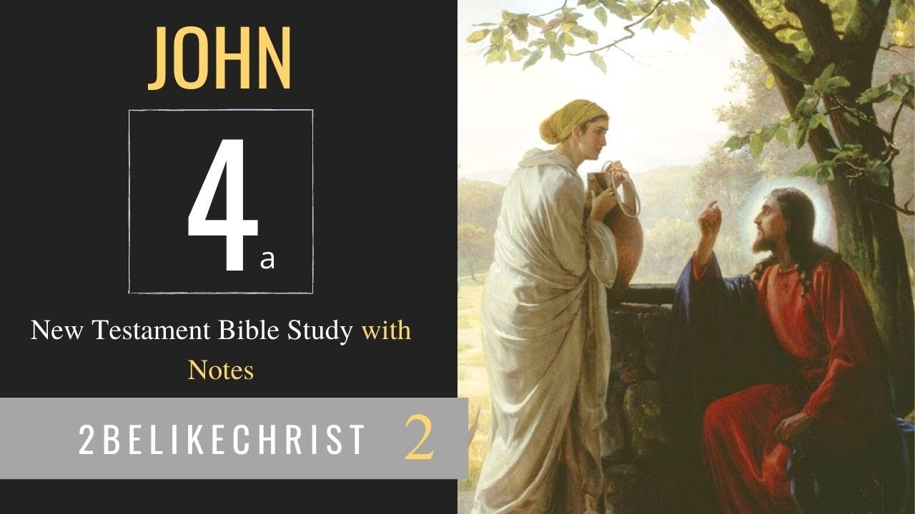 JOHN 4 - Part A - Bible Study with Notes - 2BeLikeChrist