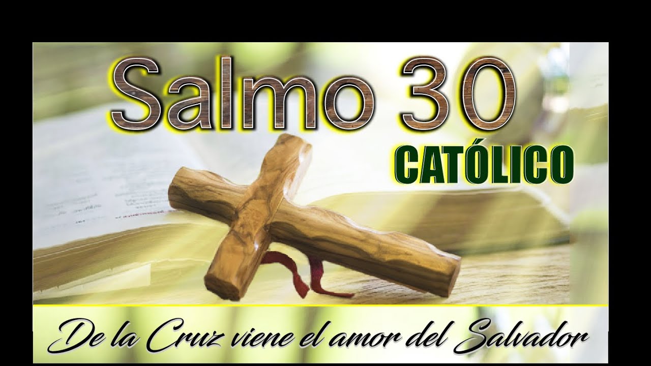 Salmo 30 de la Biblia Cat&oacute;lica - Poderosa Oraci&oacute;n para la Preservaci&oacute;n de la Vida.