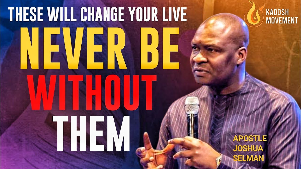 THESE WILL CHANGE YOUR LIVE, NEVER BE WITHOUT IT! - Apostle Joshua Selman