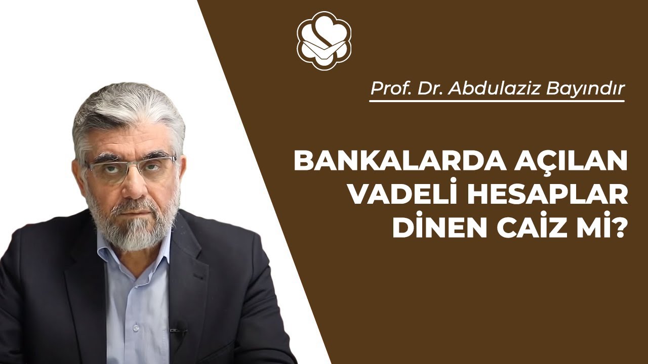 Bankalarda açılan vadeli hesaplar dinen caiz mi? | Prof. Dr. Abdulaziz BAYINDIR