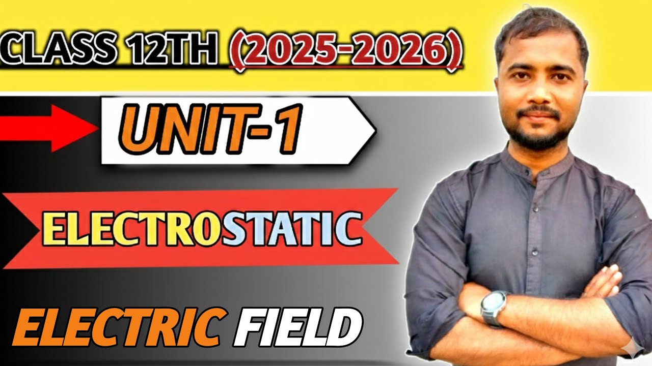 Class 12 Physics | Electrostatics Unit-1 | Electric Field Live Class 2026