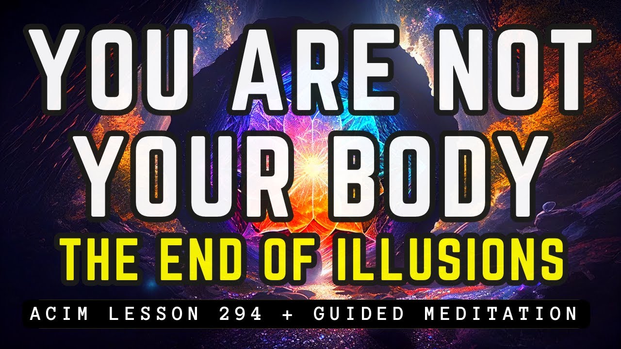 GUIDED MEDITATION: I Am Not The Body | EMBRACE Your Divine Nature & Drop ALL ILLUSIONS 😌 ACIM 294