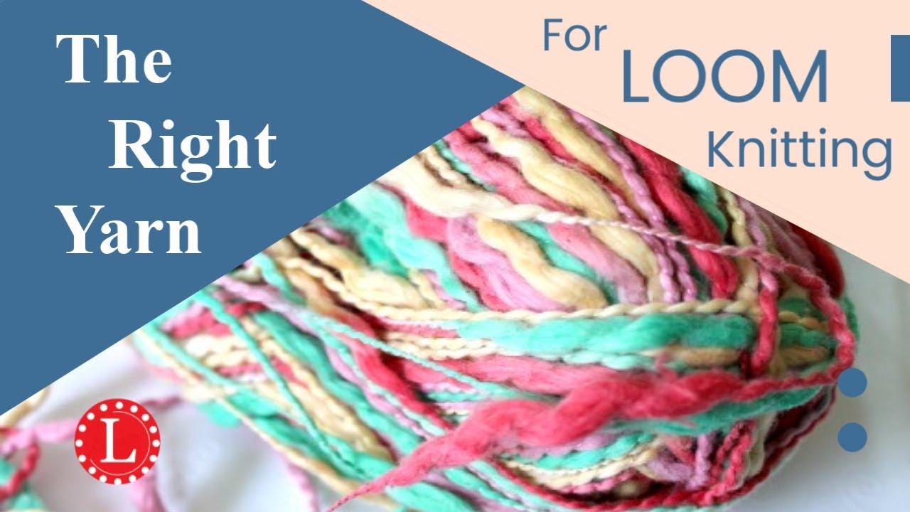 LOOM KNITTING What is the Best Yarn | Right Yarn for Knitting Looms