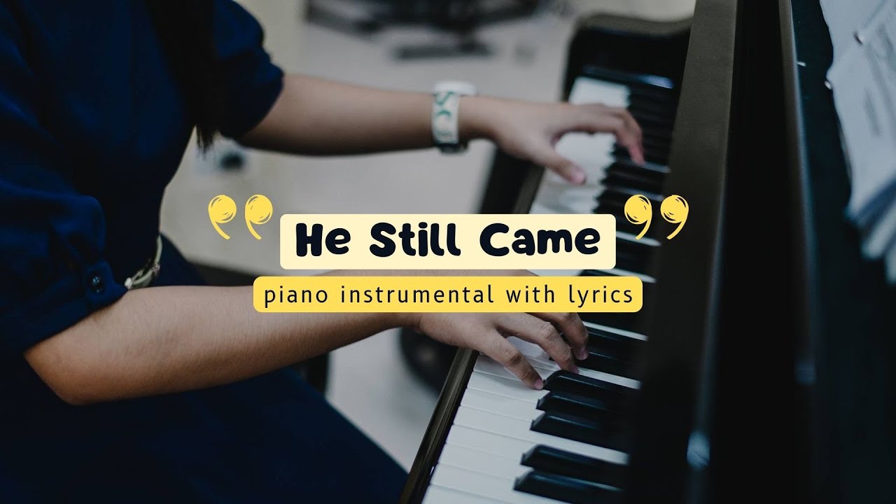 He Still Came - Piano Cover/Instrumental with Lyrics
